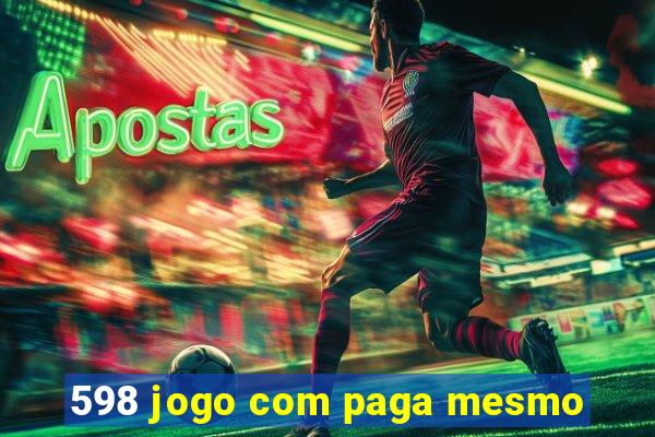 598 jogo com paga mesmo